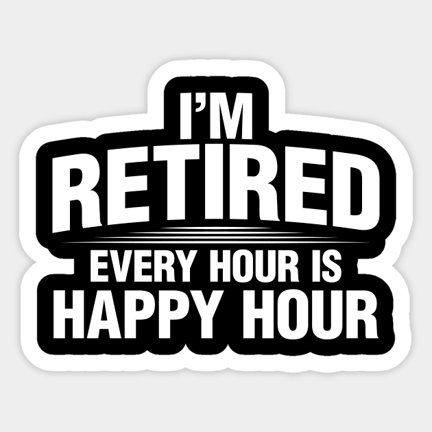 I'm Retired Every Hour Is Happy Hour Beer Tees For Men Women I'm Retired Every Hour Is Happy Hour Beer Tees For Men Women