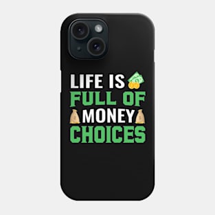 Life Is Full Of Money Choices Phone Case