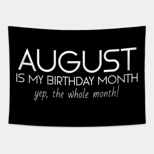 August Is My Birthday Month Yep, The Whole Month Tapestry