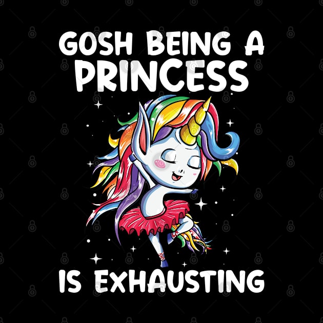 Gosh Being A Princess Is Exhausting Unicorn  Funny Unicorn T Shirts by Murder By Text