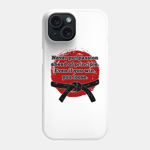 Never put passion ahead of principle. Phone Case by BaliBudo