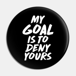 My Goal Is To Deny Yours Goalie & Defender Pin