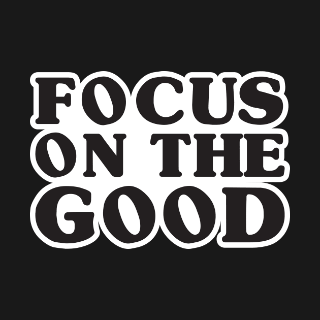 'Focus On The Good' Radical Kindness Anti Bullying Shirt by ourwackyhome