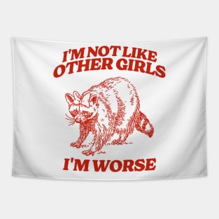 I'm Not Like Other Girls I'm Worse Shirt, Funny Raccoon Meme Tapestry