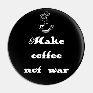 Make coffee not war Pin