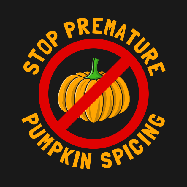 Stop Premature Pumpkin Spicing Fall TShirt TeePublic