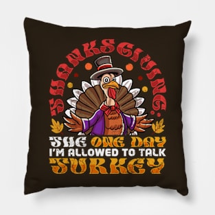 Thanksgiving The One Day I'm Allowed To Talk Turkey Pillow