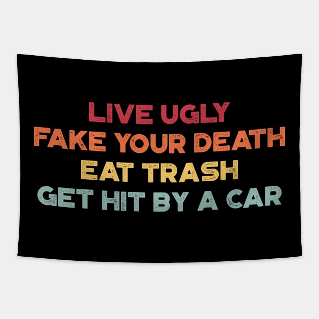 Live Ugly Fake Your Death Eat Trash Get Hit By A Car Sunset Funny Tapestry by truffela