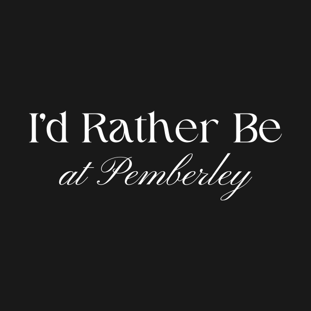 I'd Rather Be at Pemberley by NordicLifestyle