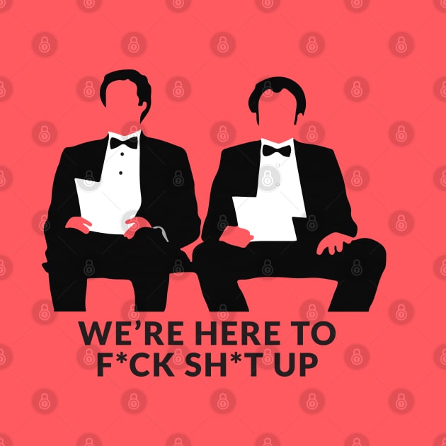 We're Here to F*ck Sh*t Up - Step Brothers by BodinStreet