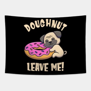 Doughnut Leave Me Cute Pug Dog funny Pun Tapestry