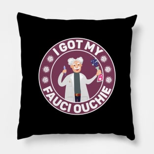 Funny Vaccinated Quote I Got My Fauci Ouchie Pillow