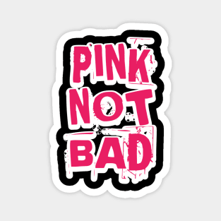 Pink Not Bad Magnet