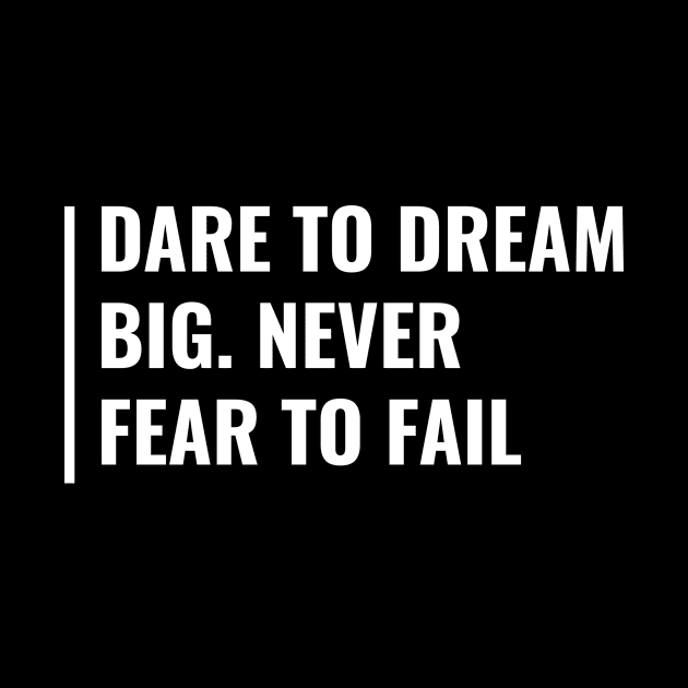 Dare To Dream Big. Never Fear To Fail. Big Dreamer by kamodan