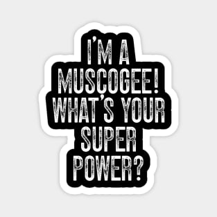 I'm A Muscogee! What's Your Super Power Magnet