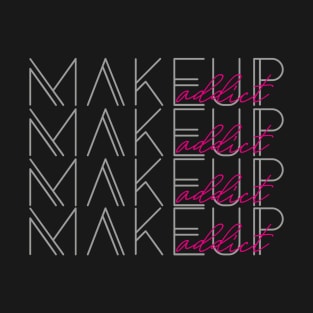 Makeup Addict T-Shirt