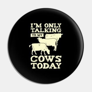 I'm Only Talking To My Cows Today Farmer Gift Pin