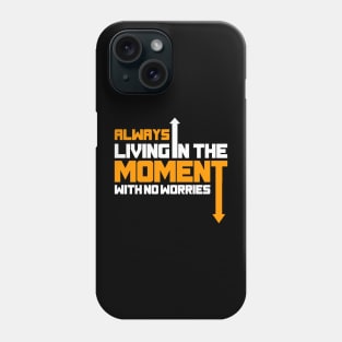 Always Living In The Moment With No Worries Phone Case