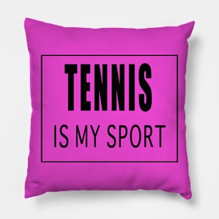 Tennis is My Sport Pillow