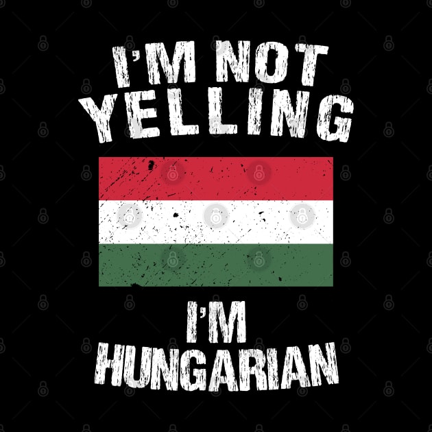 I'm Not Yelling I'm Hungarian by TShirtWaffle1