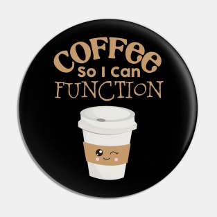 Coffee So I Can Function Pin