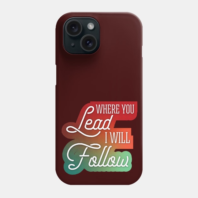 Where You Lead I Will Follow Fall Colors Phone Case by polliadesign