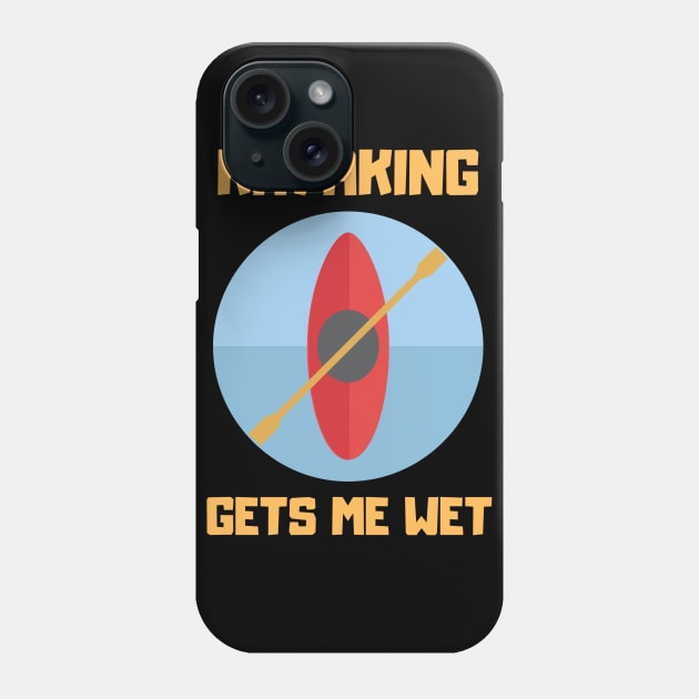 KAYAKING GETS ME WET... Phone Case by Boga