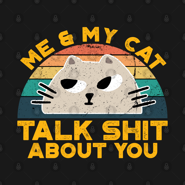 Me And My Cat Talk Shit About You,Retro Vintage for Cat Lovers by VanTees