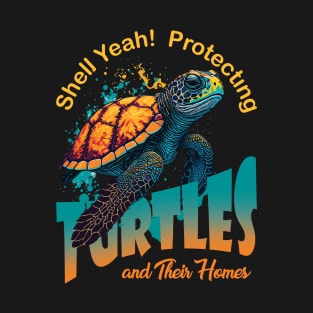 Shell Yeah!:  Protecting Turtles and their Homes T-Shirt