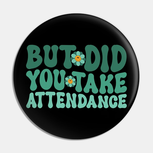 But Did You Take Attendance – Attendance Secretary Lover Pin by David Brown