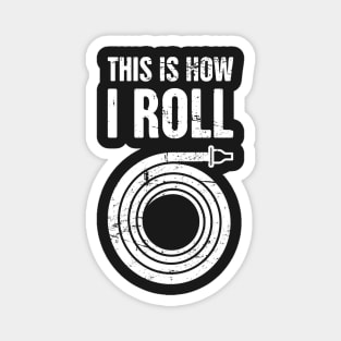 This Is How I Roll – Firefighter Hose Magnet