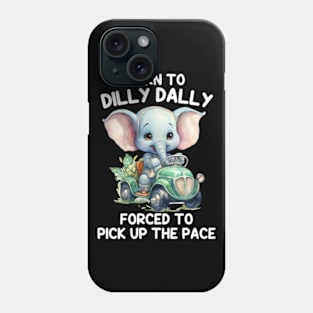 Born To Dilly Dally Forced To Pick Up The Pace Phone Case