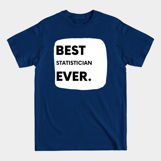 Disover Best Statistician Ever - Statistician Fun - T-Shirt