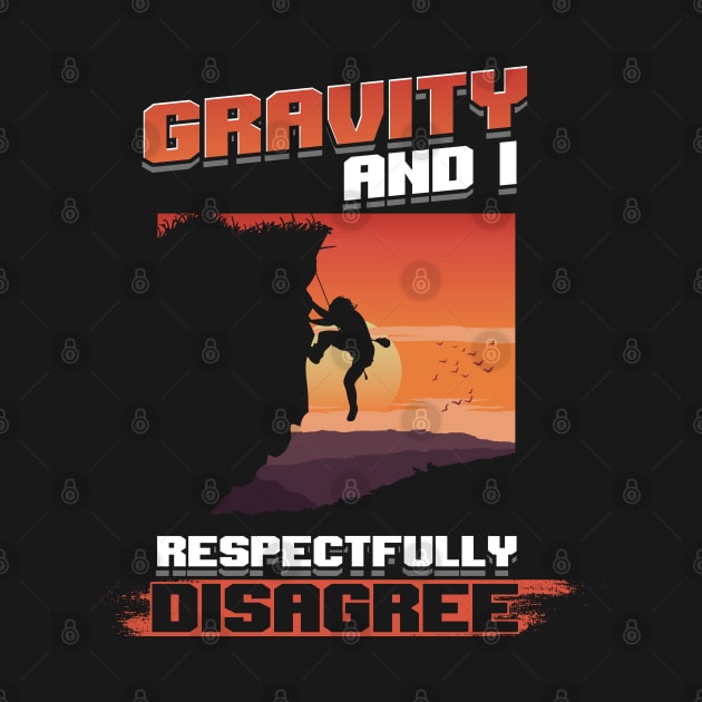 Gravity and I respectfully disagree shirt rockclimbing by woormle