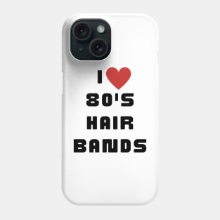 I Love 80's Hair Bands Retro 1980s Classic Music Lover Phone Case