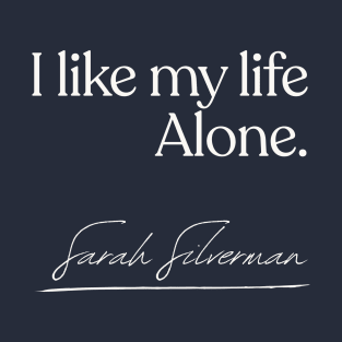 Sarah Silverman - I like my life alone - Quote Gift T-Shirt