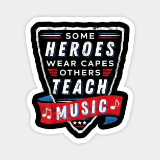 Some Heroes Wear Capes Others Teach Music Teacher Gift Funny Magnet