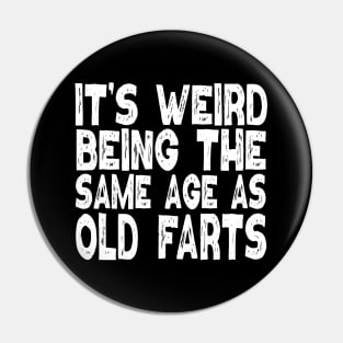 It's Weird Being The Same Age As Old Farts Pin