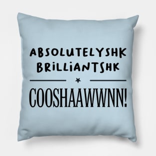 Absolutelyshk Brilliantshk, COOSHAAWWN! Pillow