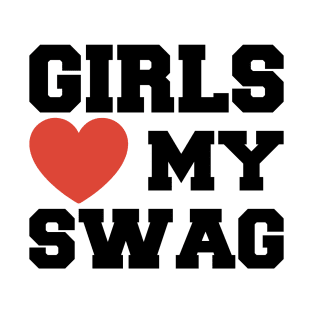 Girls Love My Swag T-Shirt