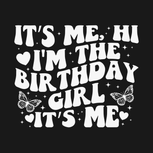 It's Me Hi I'm the Birthday Girl It's Me T-Shirt