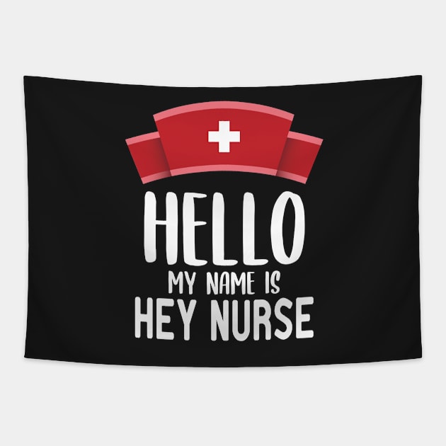 Hello ​My Name Is Hey Nurse Tapestry by StoreDay