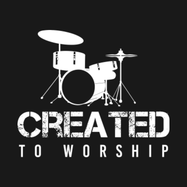 Created To Worship Christian Drummer Drums Christian Worship T