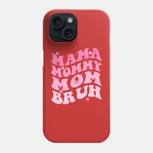 Mama Mommy Mom Bruh Phone Case