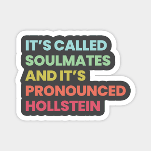 Its called soulmates and its pronounced Hollstein - Carmilla Magnet