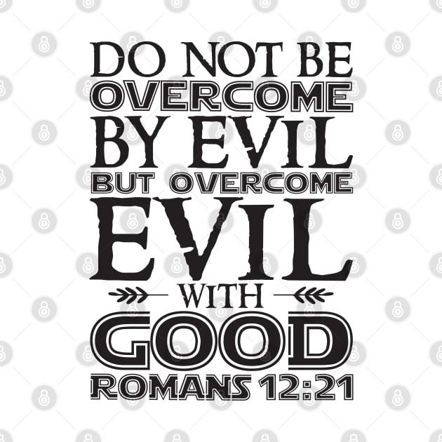 Romans 12:21 Overcome Evil With Good by Plushism