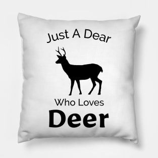 Just A Dear Who Loves Deer - Cute, Funny, Nature Design Pillow