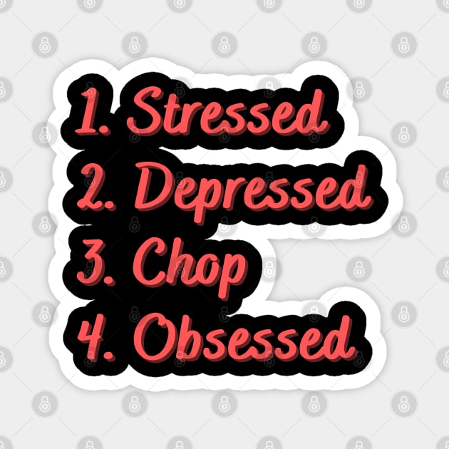 Stressed. Depressed. Chop. Obsessed. Magnet by Eat Sleep Repeat