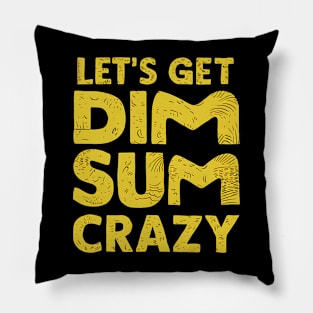 Let's Get Dim Sum Crazy Pillow