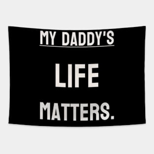 My Daddy's life matters. Tapestry